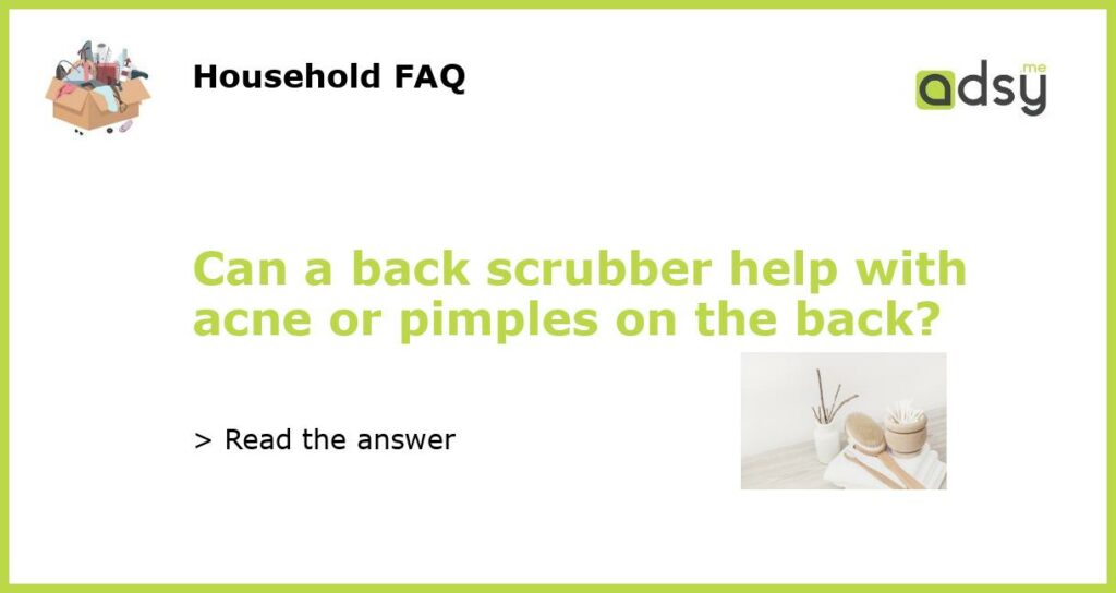 Can a back scrubber help with acne or pimples on the back featured