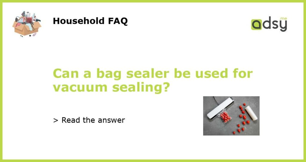 Can a bag sealer be used for vacuum sealing featured