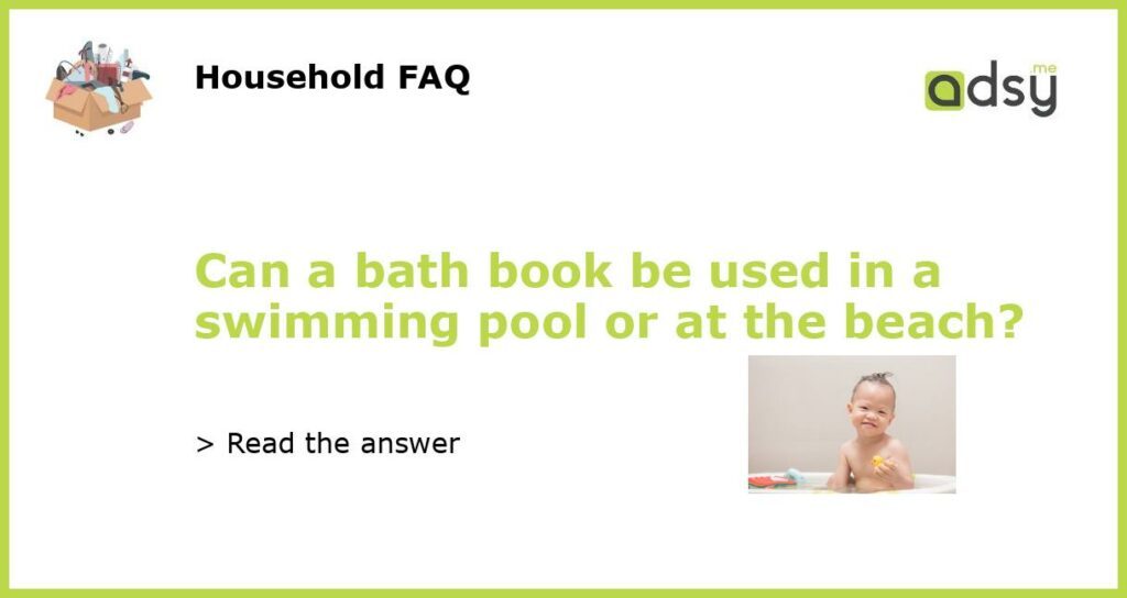 Can a bath book be used in a swimming pool or at the beach featured