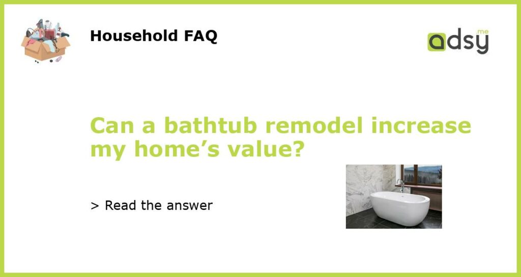 Can a bathtub remodel increase my homes value featured