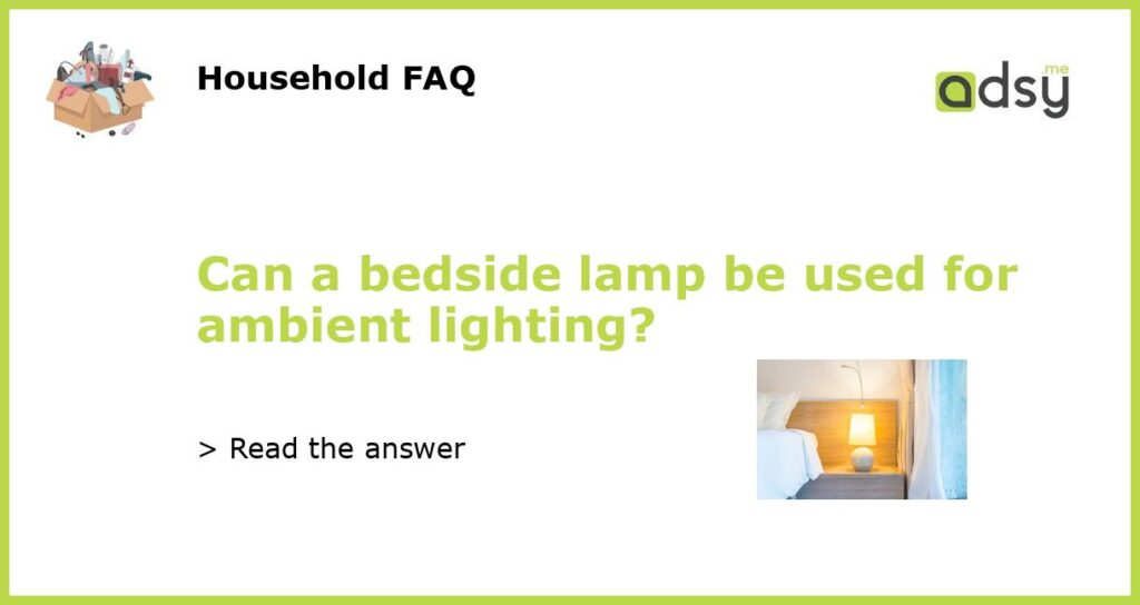 Can a bedside lamp be used for ambient lighting featured