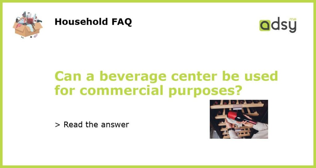 Can a beverage center be used for commercial purposes featured
