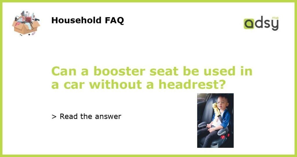 Can a booster seat be used in a car without a headrest featured