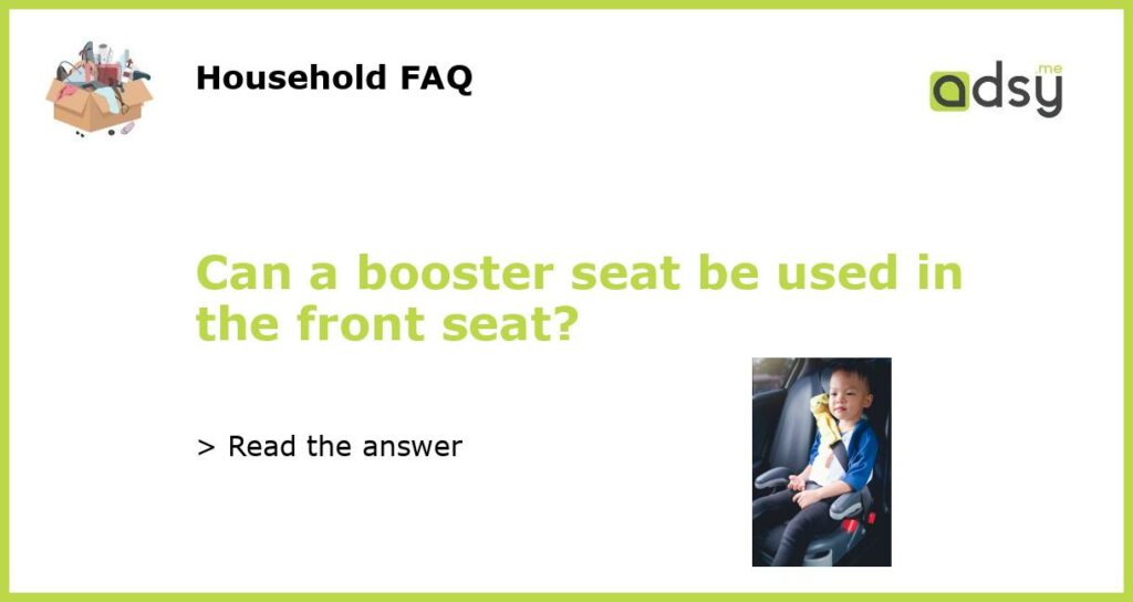 Can a booster seat be used in the front seat featured