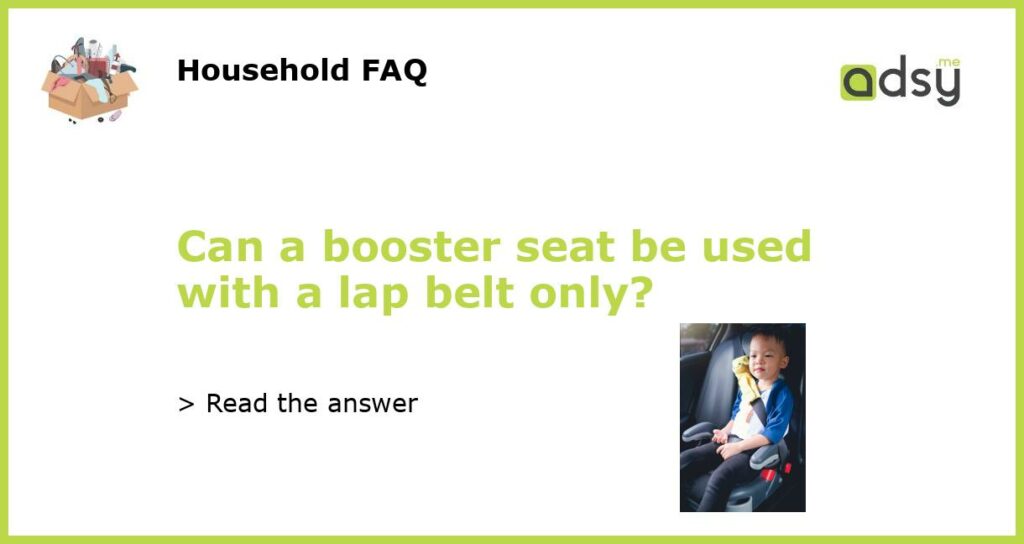 Can a booster seat be used with a lap belt only featured