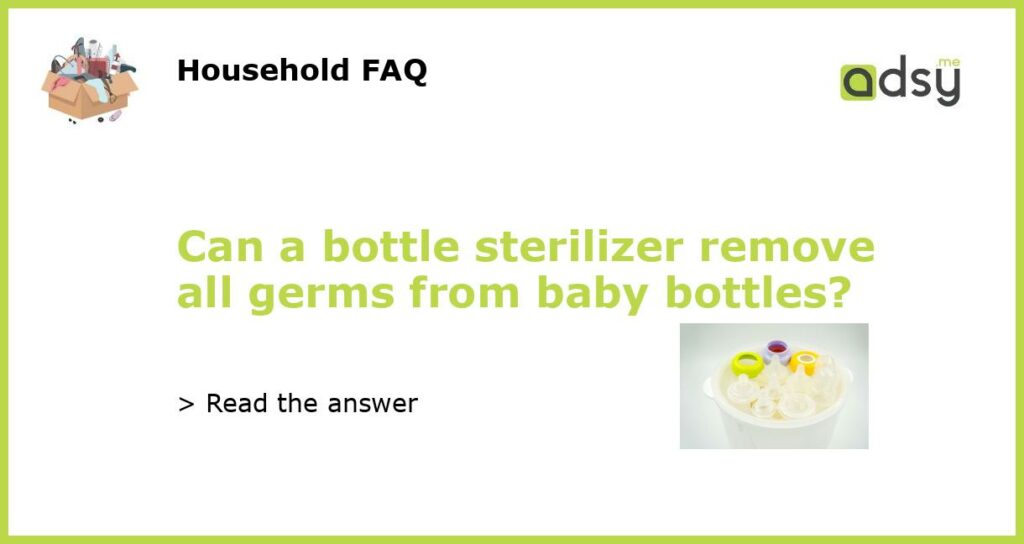 Can a bottle sterilizer remove all germs from baby bottles featured