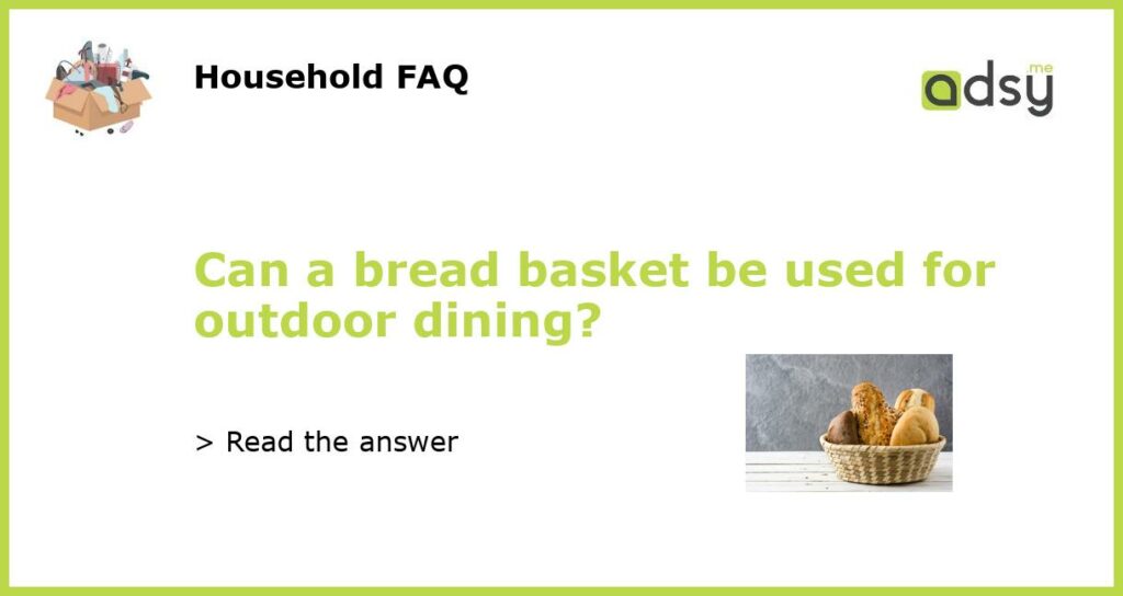 Can a bread basket be used for outdoor dining?
