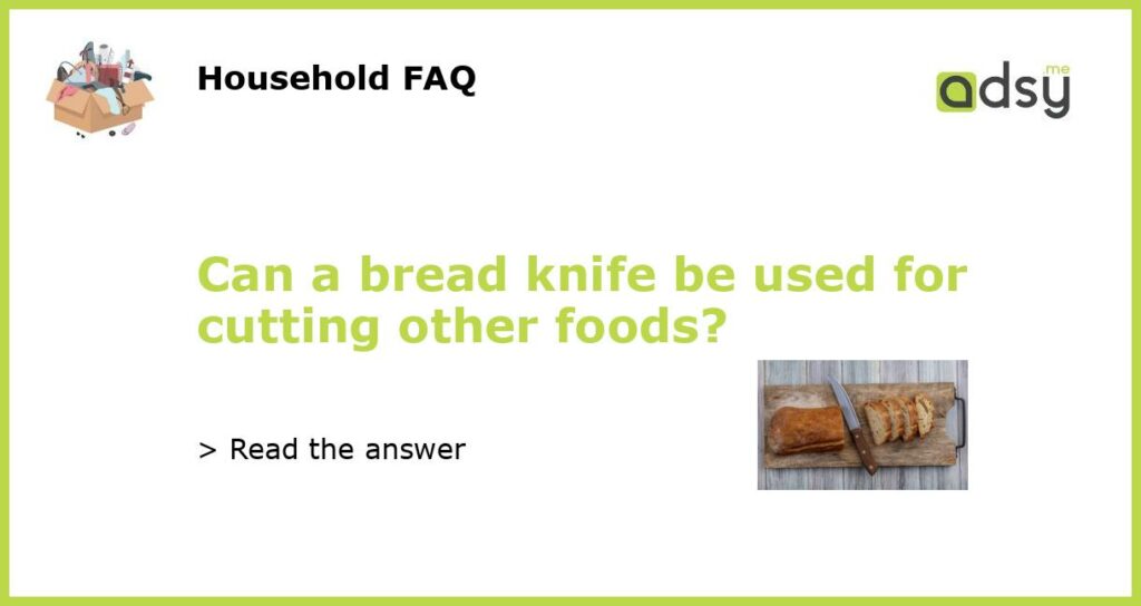 Can a bread knife be used for cutting other foods?