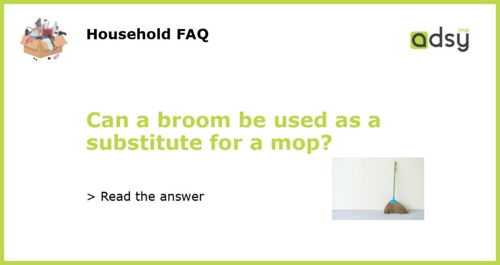 Can a broom be used as a substitute for a mop featured