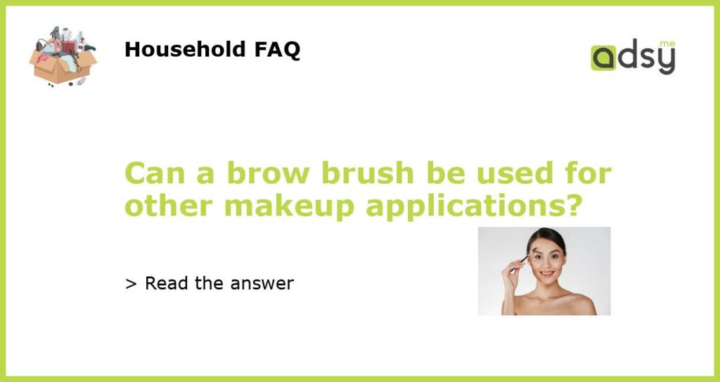 Can a brow brush be used for other makeup applications featured