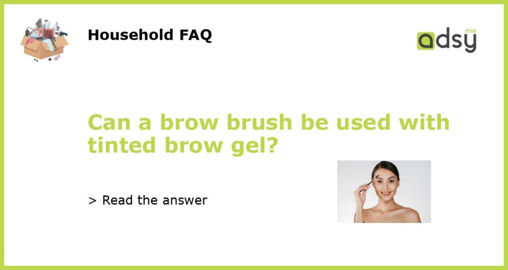 Can a brow brush be used with tinted brow gel featured
