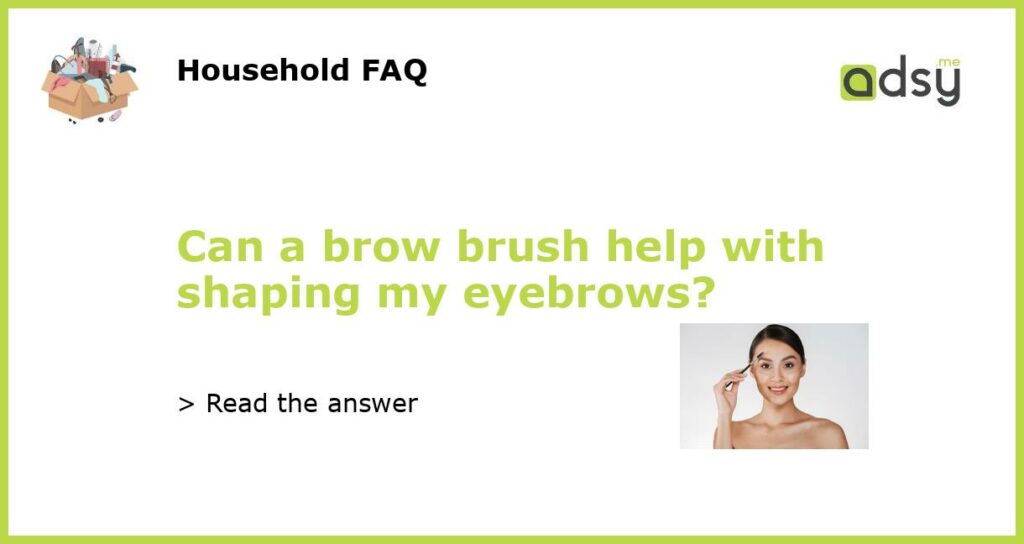 Can a brow brush help with shaping my eyebrows featured