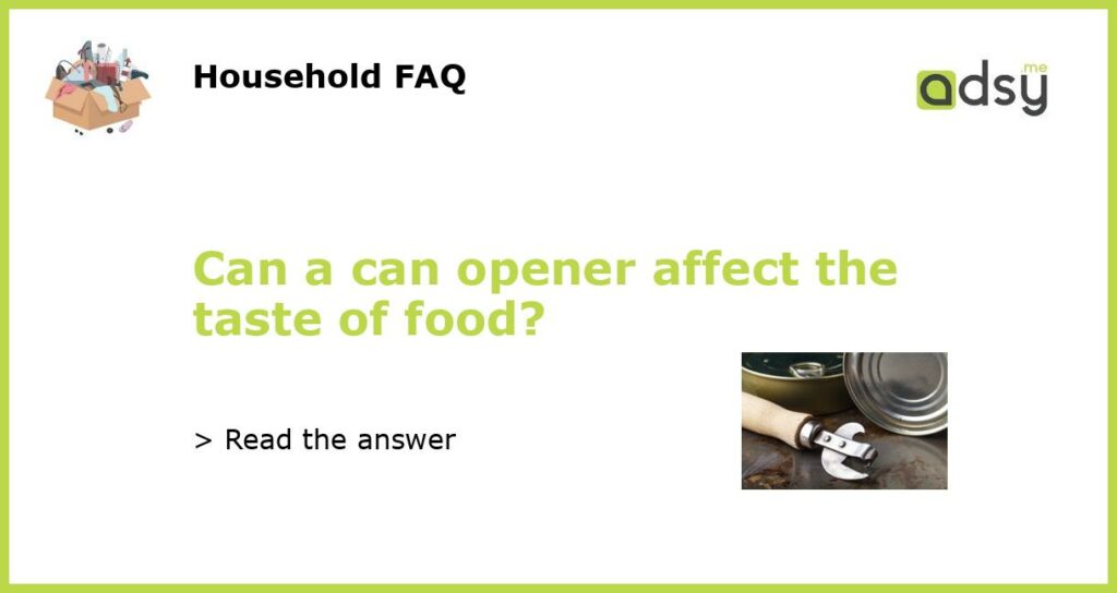 Can a can opener affect the taste of food featured