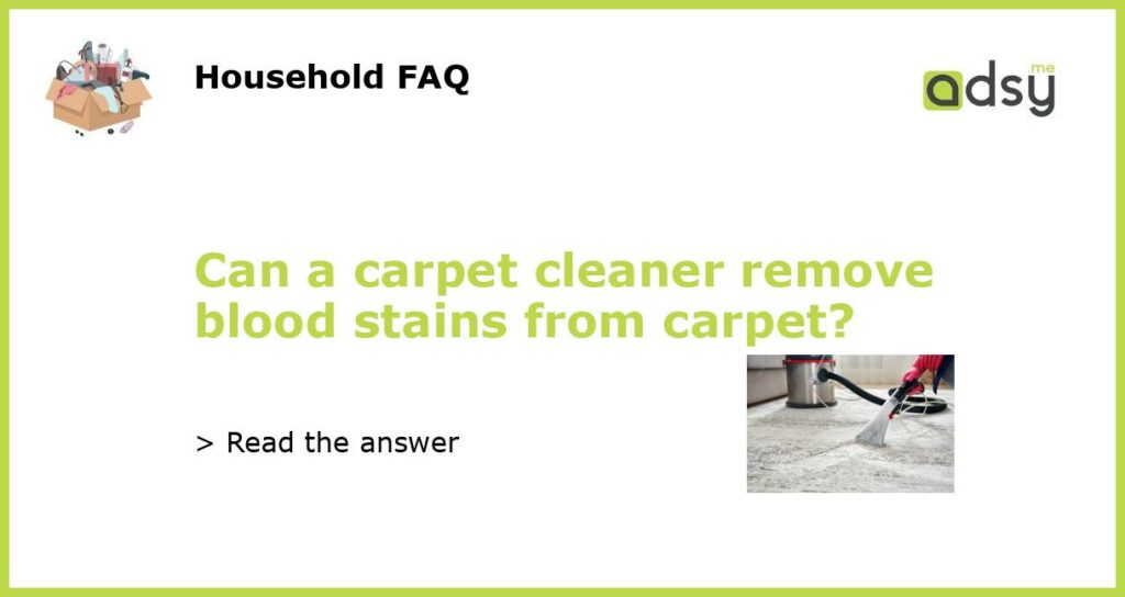 Can a carpet cleaner remove blood stains from carpet featured
