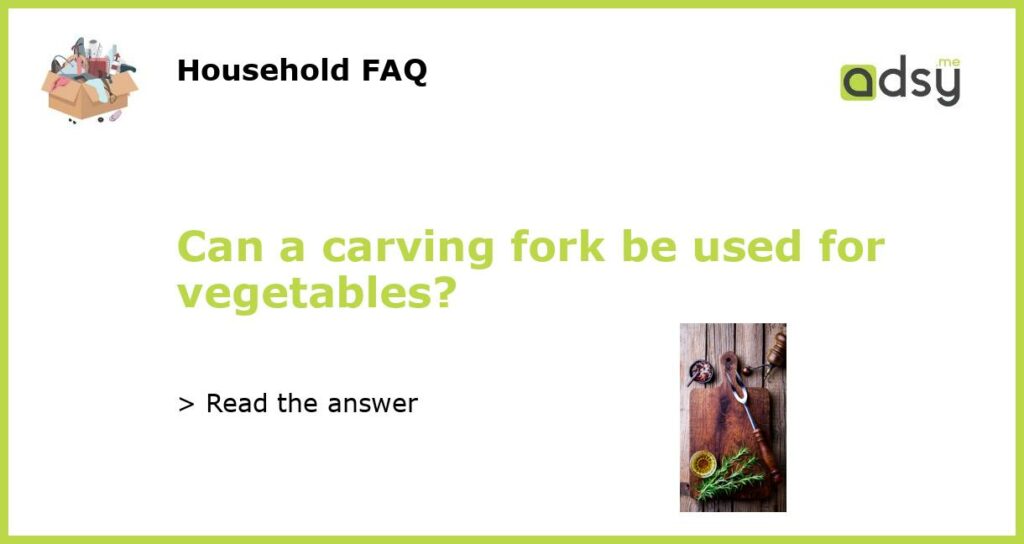 Can a carving fork be used for vegetables featured