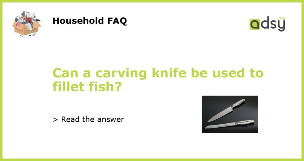 Can a carving knife be used to fillet fish featured