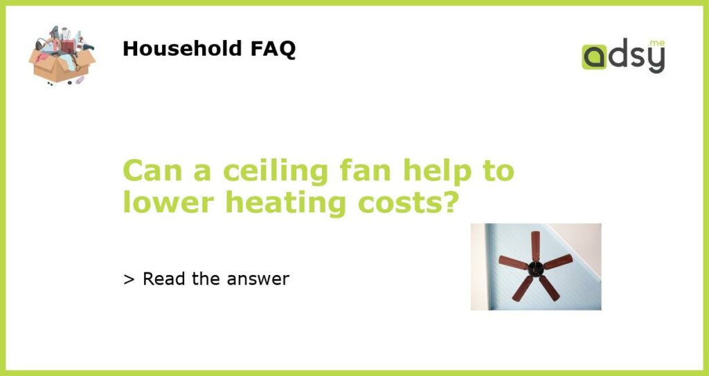 Can a ceiling fan help to lower heating costs featured