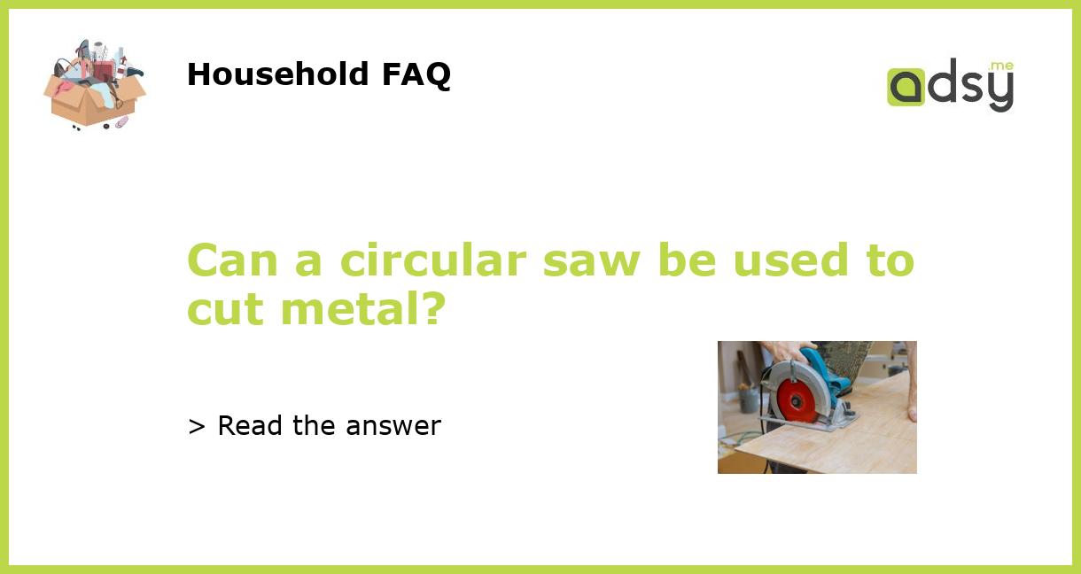 Can a circular saw be used to cut metal?