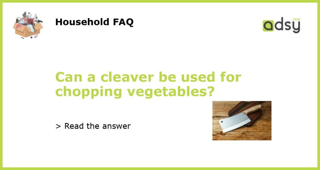 Can a cleaver be used for chopping vegetables featured