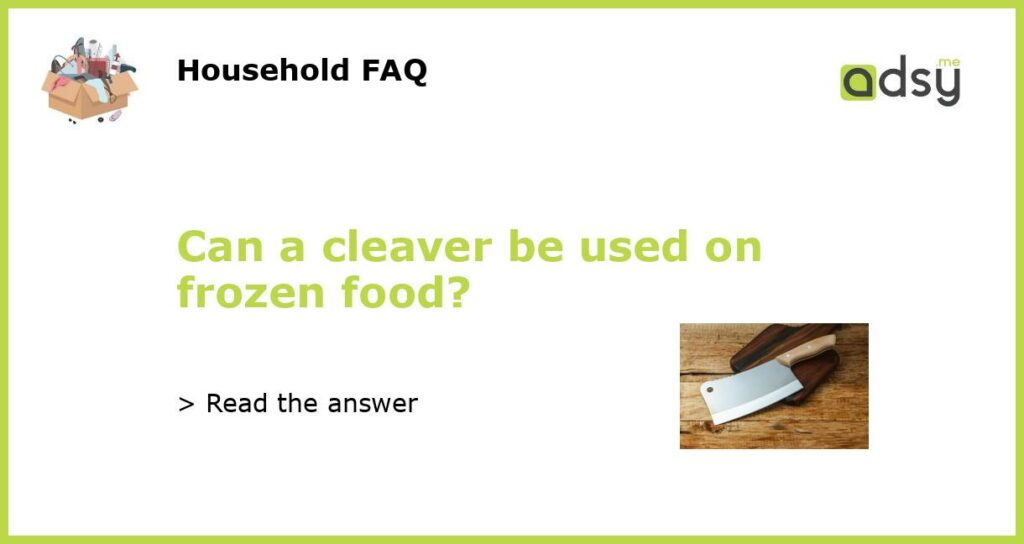 Can a cleaver be used on frozen food featured