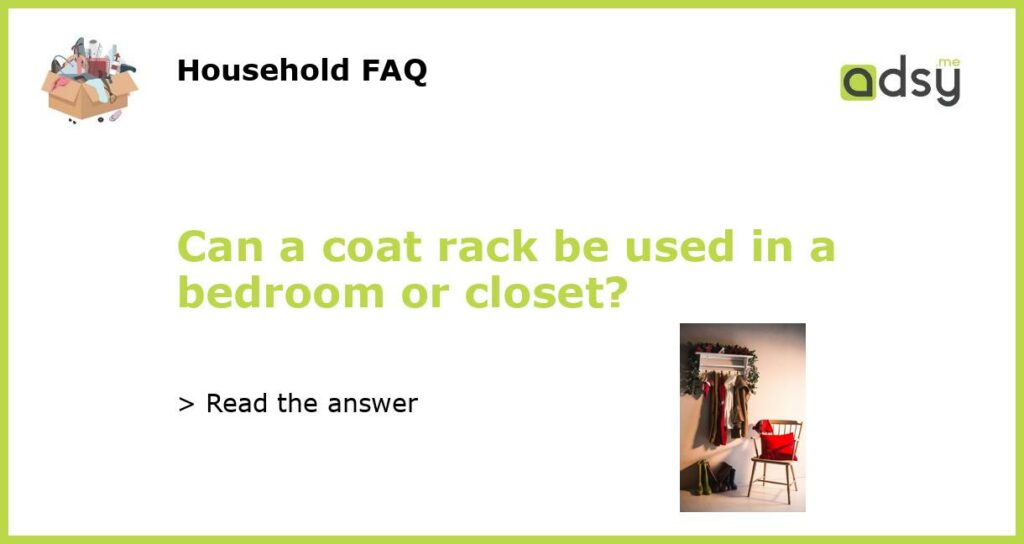 Can a coat rack be used in a bedroom or closet?