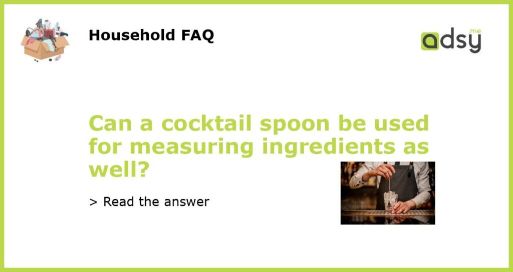 Can a cocktail spoon be used for measuring ingredients as well?
