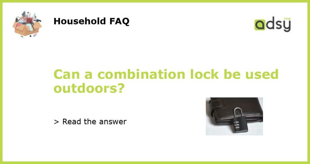 Can a combination lock be used outdoors featured