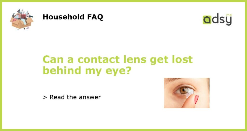 Can a contact lens get lost behind my eye featured