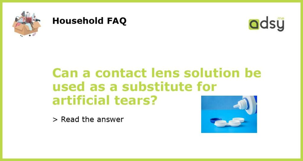 Can a contact lens solution be used as a substitute for artificial tears featured