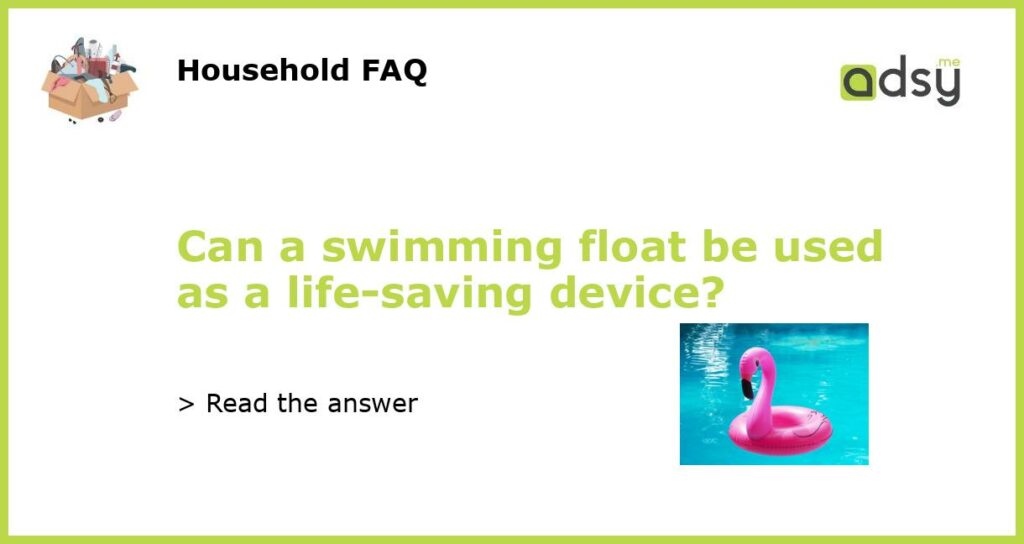 Can a swimming float be used as a life saving device featured