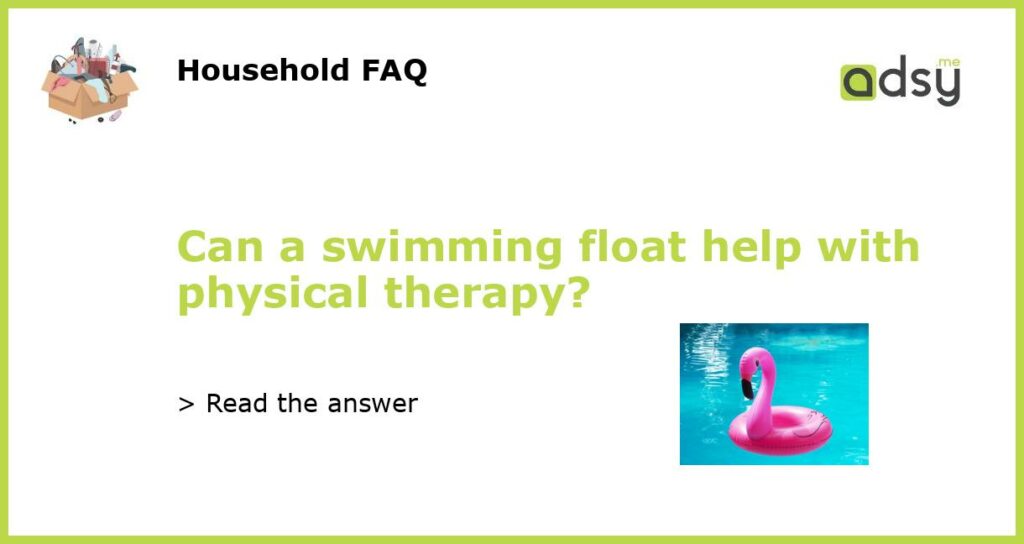Can a swimming float help with physical therapy featured