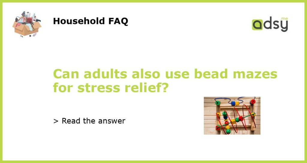 Can adults also use bead mazes for stress relief?