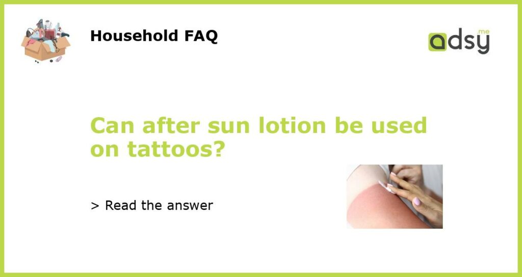 Can after sun lotion be used on tattoos featured