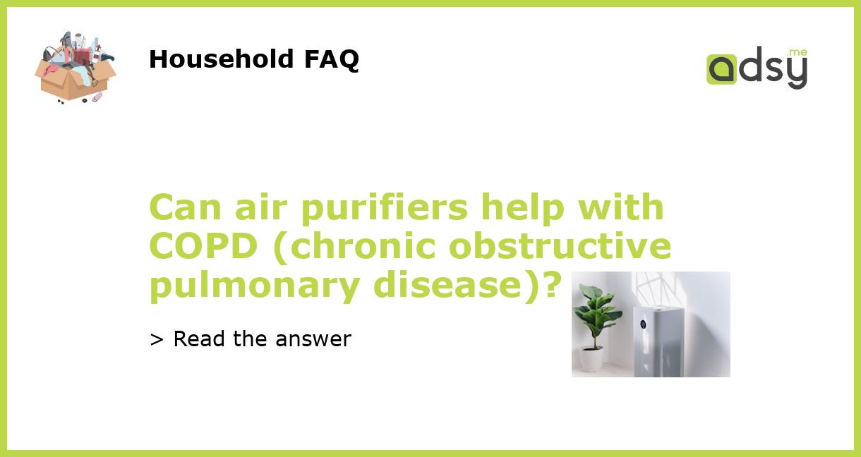 Can air purifiers help with COPD (chronic obstructive pulmonary disease)?