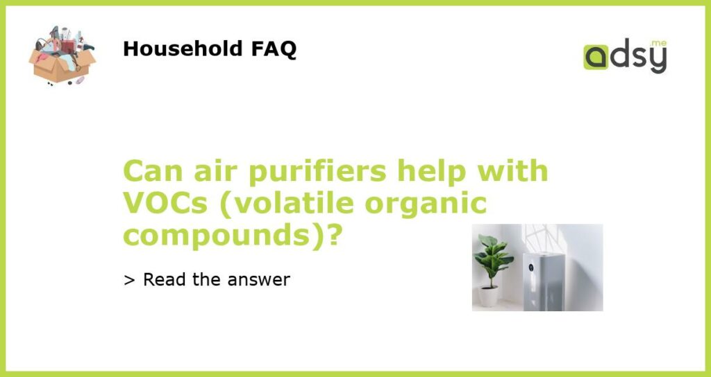 Can air purifiers help with VOCs volatile organic compounds featured