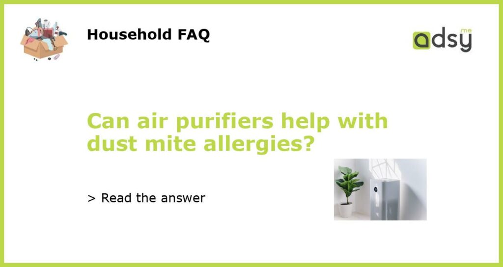 Can air purifiers help with dust mite allergies featured