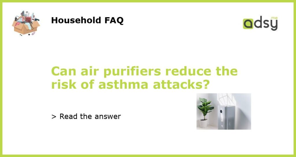 Can air purifiers reduce the risk of asthma attacks featured