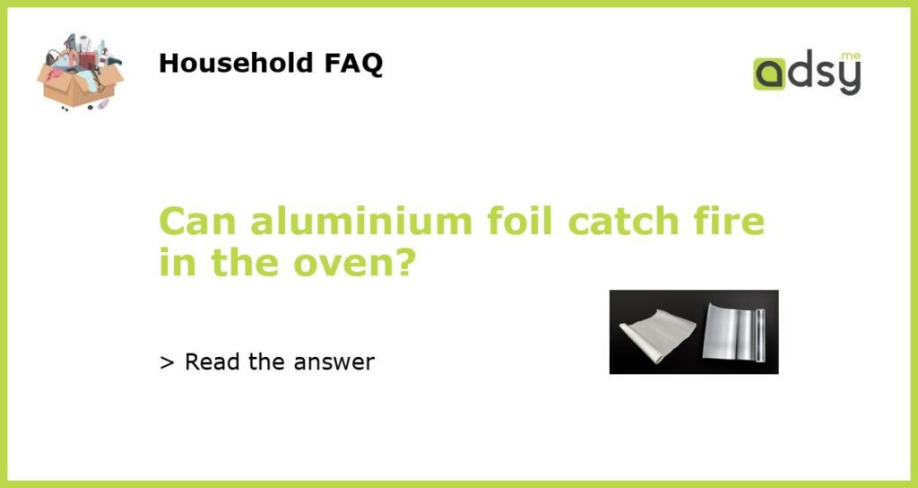Can aluminium foil catch fire in the oven featured