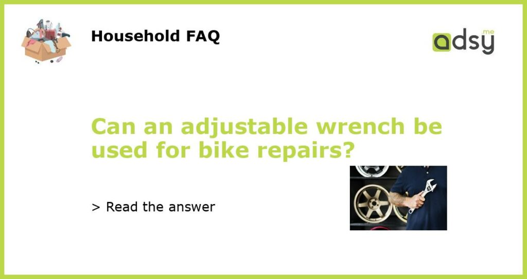 Can an adjustable wrench be used for bike repairs featured