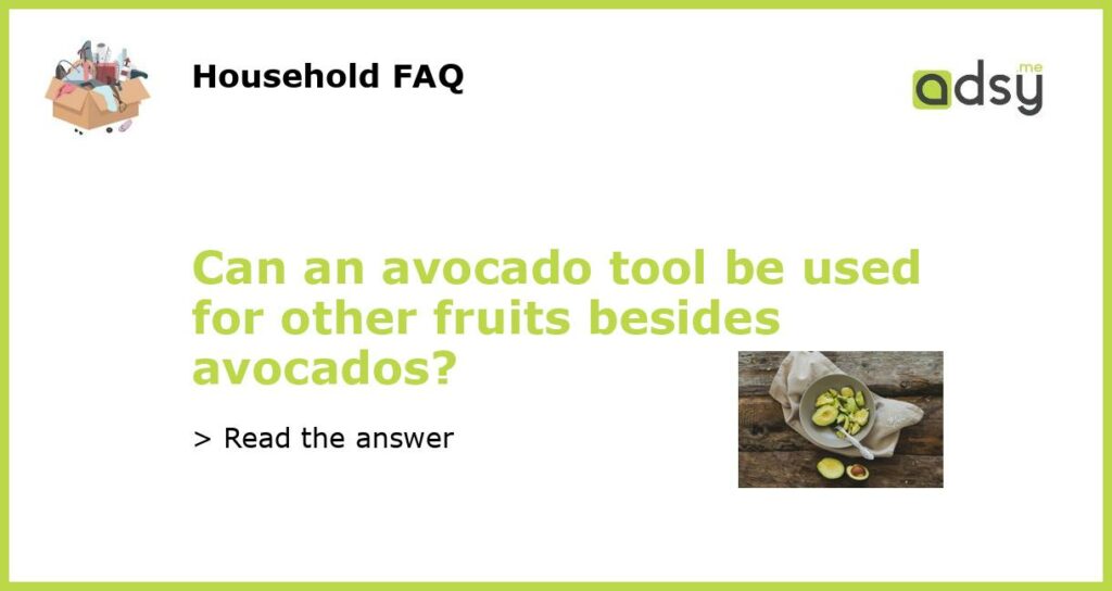Can an avocado tool be used for other fruits besides avocados featured