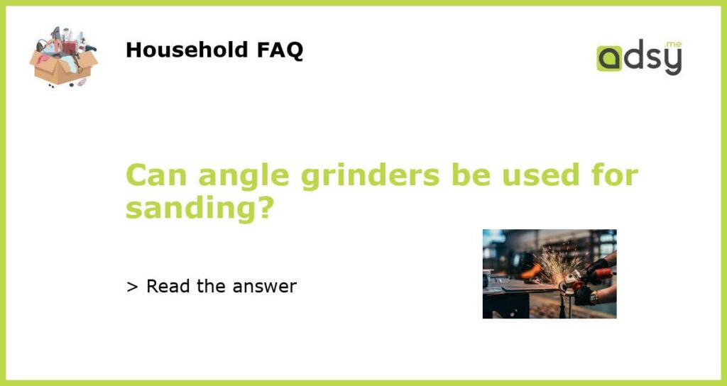 Can angle grinders be used for sanding featured