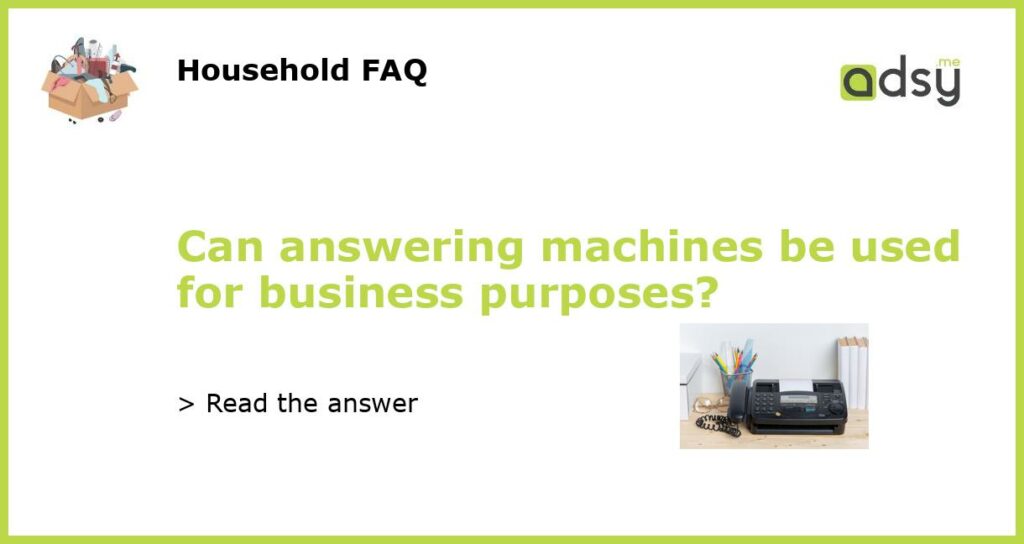 Can answering machines be used for business purposes featured
