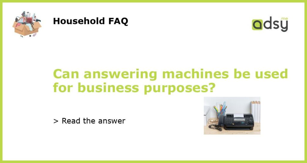 Can answering machines be used for business purposes?