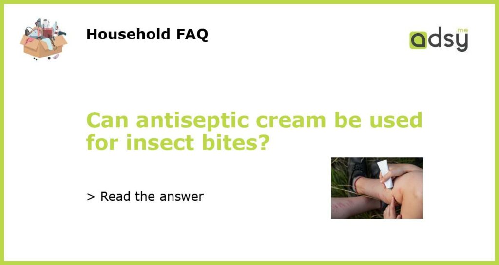 Can antiseptic cream be used for insect bites featured