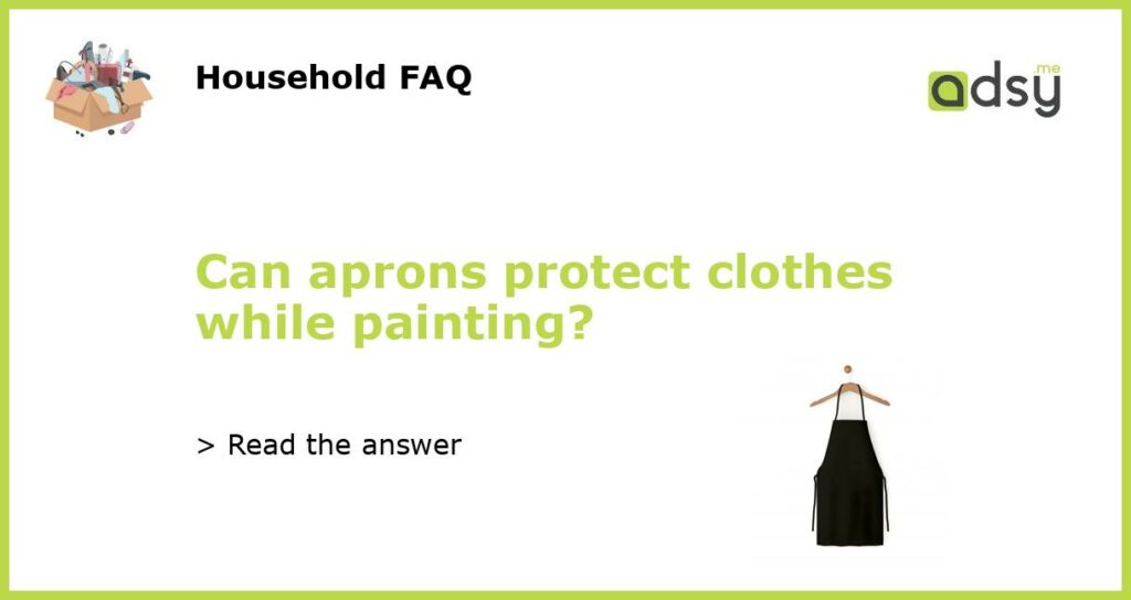 Can aprons protect clothes while painting featured