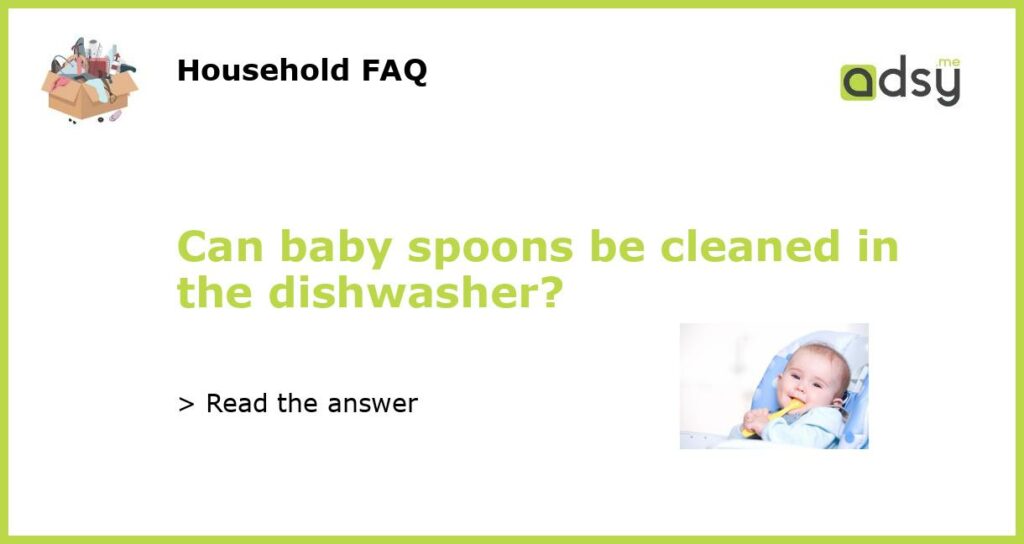 Can baby spoons be cleaned in the dishwasher featured