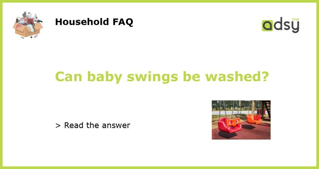 Can baby swings be washed?