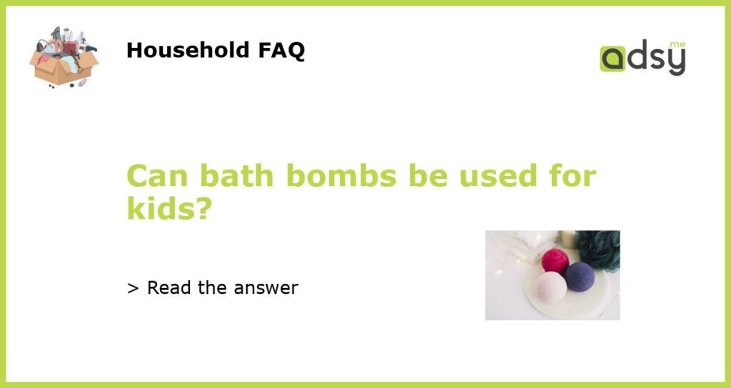 Can bath bombs be used for kids featured