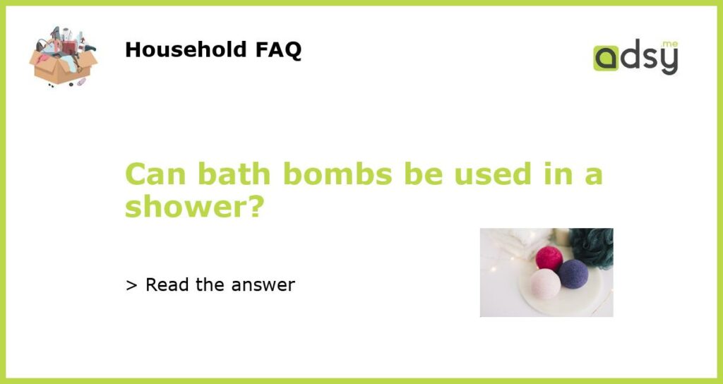 Can bath bombs be used in a shower featured