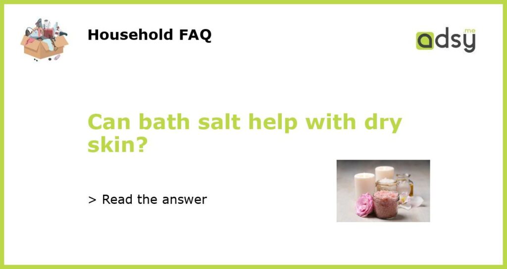 Can bath salt help with dry skin featured